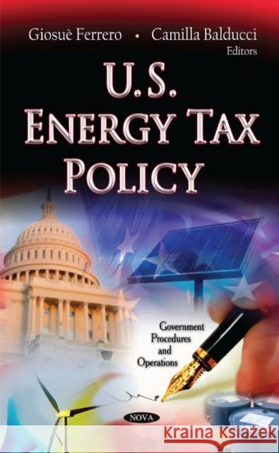 U.S. Energy Tax Policy Giosuè Ferrero, Camilla Balducci 9781613248799 Nova Science Publishers Inc