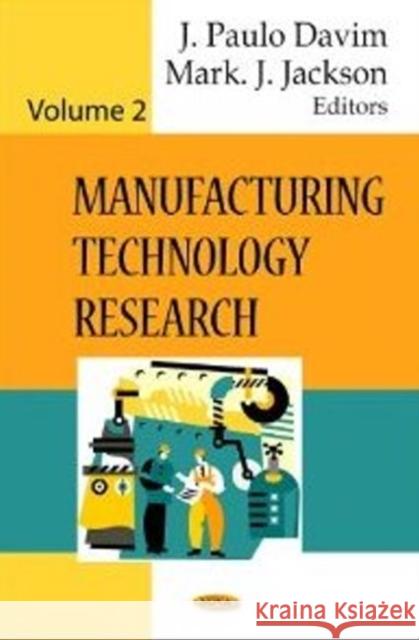 Manufacturing Technology Research: Volume 2 J Paulo Davim, Mark J Jackson 9781613249505 Nova Science Publishers Inc