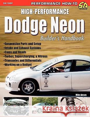 High-Performance Dodge Neon Builder's Handbook Mike Ancas 9781613250068 CarTech Inc