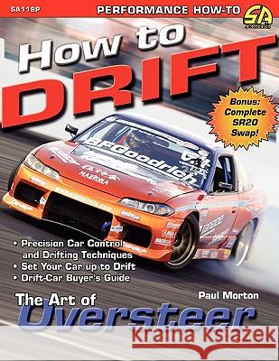 How to Drift: The Art of Oversteer Morton, Paul 9781613250136 Cartech, Inc.