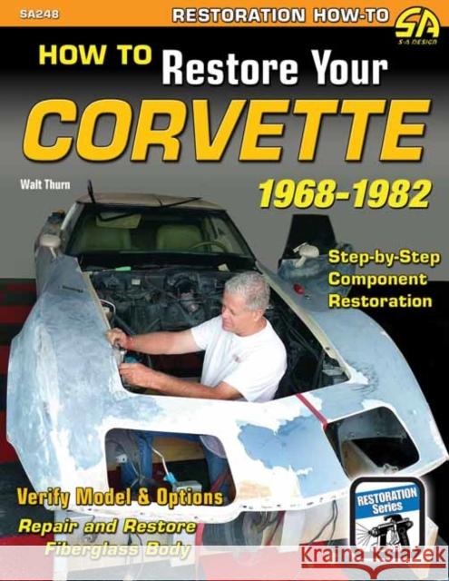 How to Restore Your C3 Corvette: 1968-82 Thurn, Walt 9781613250372 Wolfgang Publications