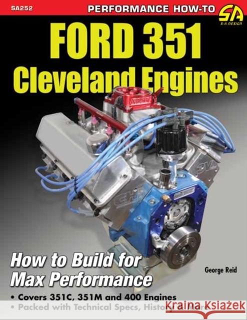 Ford 351 Cleveland Eng: Htb for Max Perf: How to Build for Max Performance Reid, George 9781613250488
