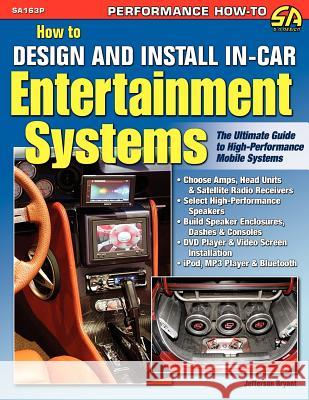 How to Design and Install In-Car Entertainment Systems Jefferson Bryant 9781613250754 Cartech, Inc.
