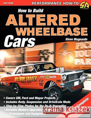 How to Build Altered Wheelbase Cars Steve Magnante 9781613250761 Cartech, Inc.