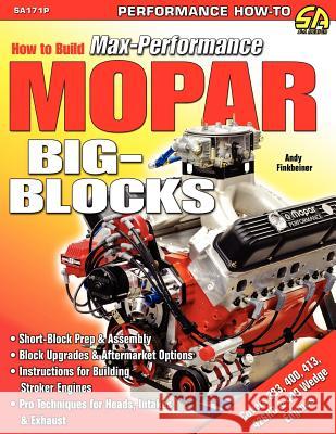 How to Build Max-Performance Mopar Big-Blocks Andy Finkbeiner 9781613250921 Cartech, Inc.