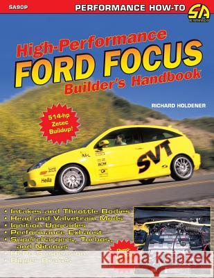 High Performance Ford Focus Builder's Handbook Richard Holdener 9781613251102 Cartech
