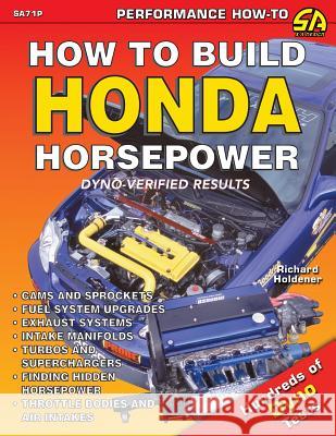 How to Build Honda Horsepower Richard Holdener 9781613251119 Cartech, Inc.