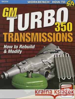 GM Turbo 350 Transmissions: How to Rebuild and Modify Cliff Ruggles 9781613251898