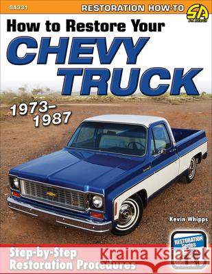 Chevy/GMC Truck Restoration: 1973-1987 Whipps, Kevin 9781613251997 Cartech