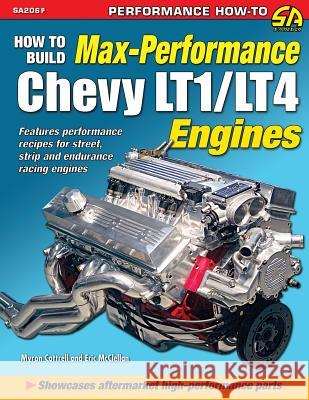 How to Build Max Performance Chevy LT1/LT4 Engines Myron Cottrell, Eric McClellan 9781613252468 Cartech