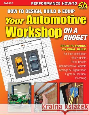 How to Design, Build & Equip Your Automotive Workshop on a Budget Jeffrey Zurschmeide 9781613252475 Cartech
