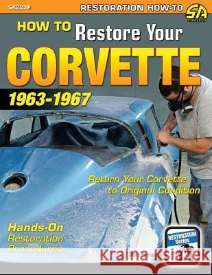 How to Restore Your Corvette: 1963-1967 Chris Petris   9781613253588 Cartech