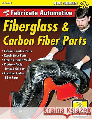 How to Fabricate Automotive Fiberglass & Carbon Fiber Parts Dan Burrill Jeffrey Zurschmeide 9781613253663 Cartech