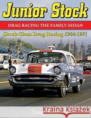 Junior Stock: Drag Racing the Family Sedan Doug Boyce 9781613253847 Cartech