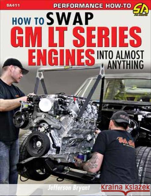 How to Swap GM LT-Series Engines into Almost Anything Jefferson Bryant 9781613253885