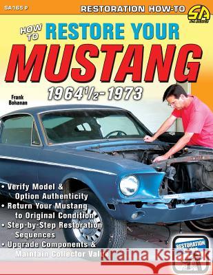 How to Restore Your Mustang 1964 1/2-1973 Frank Bohanan 9781613254127 Cartech
