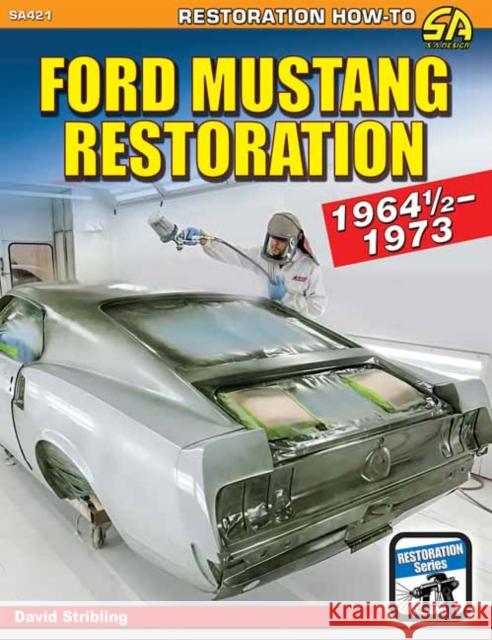 Ford Mustang Restoration: 1964 1/2-1973 David Stribling 9781613254165