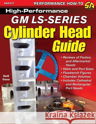 High-Performance GM LS-Series Cylinder Head Guide Grasso, David 9781613254318 Cartech
