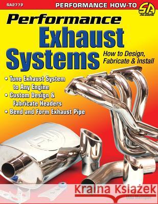 Performance Exhaust Systems: How to Design, Fabricate, and Install Mike Mavrigian 9781613254455 Cartech