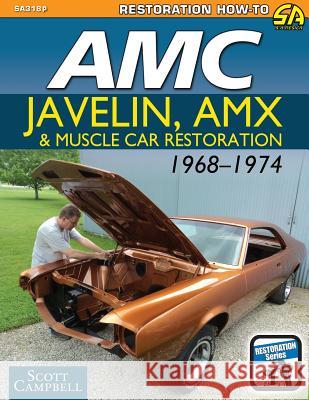 AMC Javelin, AMX and Muscle Car Restoration 1968-1974 Department of Planning Scott Campbell, Jr. (Michigan University USA) 9781613254530 Cartech