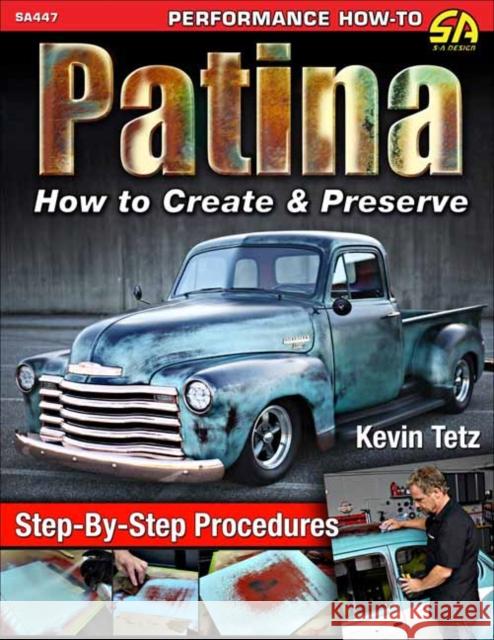 Patina: How to Create and Preserve Kevin Tetz 9781613254677 CarTech Inc