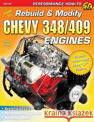 How to Rebuild & Modify Chevy 348/409 Engines John Carollo 9781613254684 Cartech