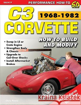Corvette C3 1968-1982: How to Build and Modify Chris Petris 9781613254691 Cartech