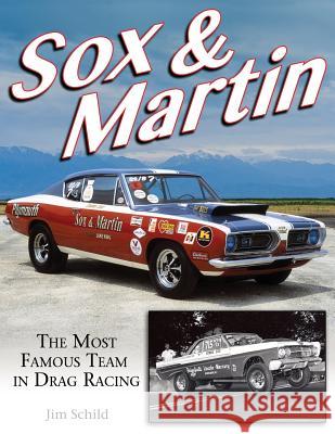 Sox & Martin: The Most Famous Team in Drag Racing Jim Schild 9781613254783 Cartech