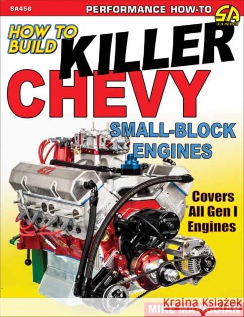 How to Build Killer Chevy Small-Block Mike Mavrigian 9781613254899 CarTech Inc