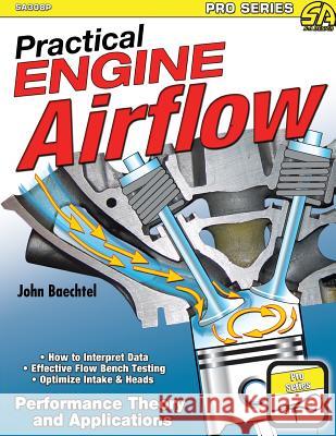 Practical Engine Airflow: Performance Theory and Applications John Baechtel 9781613255247 Cartech