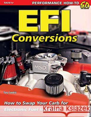 EFI Conversions: How to Swap Your Carb for Electronic Fuel Injection Candela, Tony 9781613255339