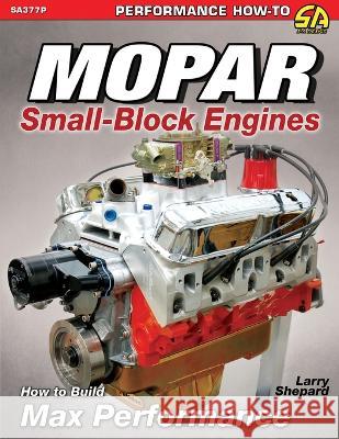 Mopar Small-Block Engines: How to Build Max Performance Larry Shepard 9781613255490 Cartech