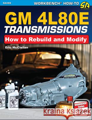 GM4L80E Transmissions: How to Rebuild and Modify Eric McClellan 9781613255698