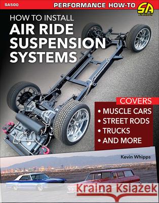 How to Install Air Ride Suspension Systems Kevin Whipps 9781613255803 CarTech Inc