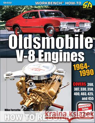 Oldsmobile V-8 Engines 1964–1990: How to Rebuild Mike Forsythe 9781613255926