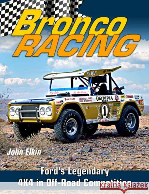 Bronco Racing: Ford's Legendary 4X4 in Off-Road Competition John Elkin 9781613255964