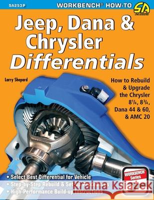 Jeep, Dana & Chrysler Differentials: How to Rebuild the 8-1/4, 8-3/4, Dana 44 & 60 & AMC 20 Larry Shepard 9781613256060 Cartech