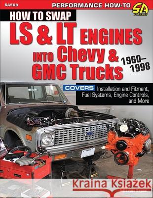 How to Swap LS & LT Engines into Chevy & GMC Trucks: 1960-1998 Jefferson Bryant 9781613256084