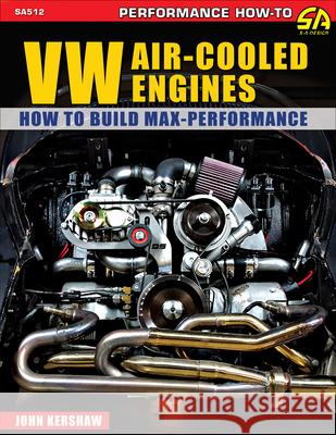 VW Air-Cooled Engines: How to Build Max-Performance John Kershaw 9781613256947