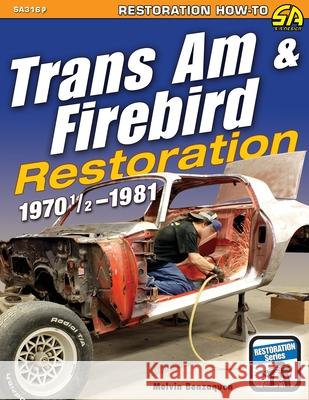 Trans Am & Firebird Restoration: 1970-1/2 - 1981 Melvin Benzaquen 9781613257326 Cartech