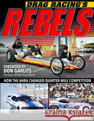 Drag Racing's Rebels Doug Boyce 9781613257661 CarTech Inc