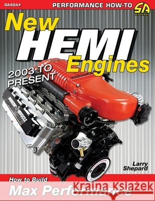 New Hemi Engines 2003 to Present: How to Build Max Performance Larry Shepard 9781613257692 Cartech