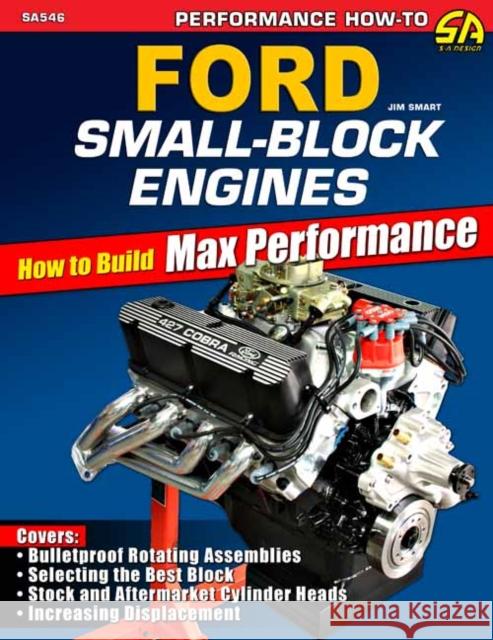 Ford Small-Block Engines: How to Build Max Performance Jim Smart 9781613258026