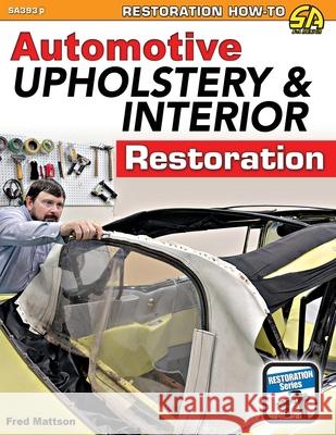 Automotive Upholstery & Interior Restoration Fred Mattson 9781613258606