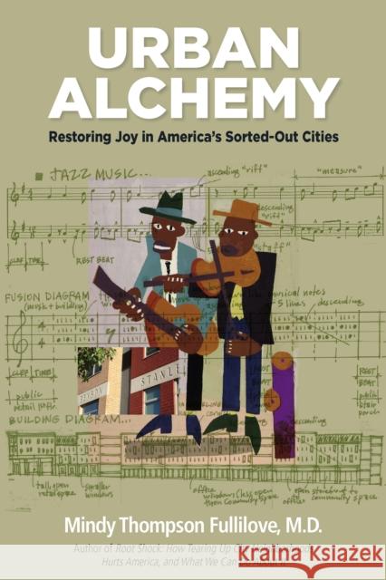 Urban Alchemy: Restoring Joy in America's Sorted-Out Cities Mindy Fullilove 9781613320105 New Village Press