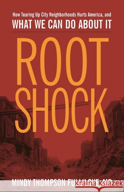 Root Shock: How Tearing Up City Neighborhoods Hurts America, and What We Can Do about It Mindy Thompson Fullilove 9781613320198 New Village Press
