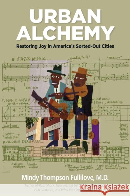 Urban Alchemy: Restoring Joy in America's Sorted-Out Cities Mindy Thompson Fullilove 9781613320532 New Village Press