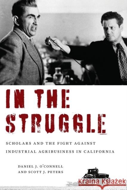 In the Struggle: Scholars and the Fight Against Industrial Agribusiness in California O'Connell, Daniel J. 9781613321225 New Village Press
