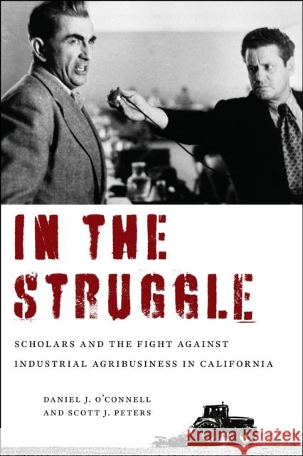 In the Struggle: Scholars and the Fight Against Industrial Agribusiness in California O'Connell, Daniel J. 9781613321232 New Village Press