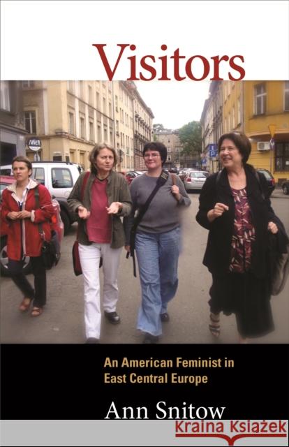 Visitors: An American Feminist in East Central Europe Ann Snitow Susan Faludi 9781613321300